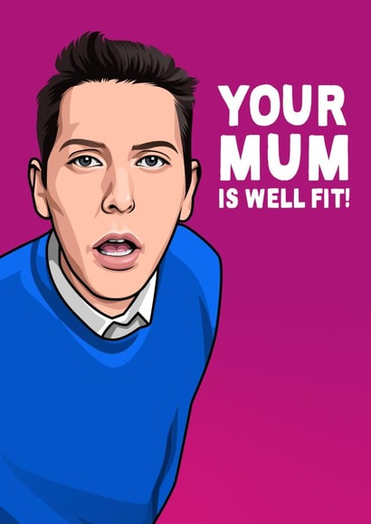 Funny Mother's Day Card - The Inbetweeners - Mum is Well Fit created by All Things Banter