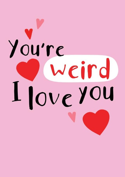 Cute You're weird I love you card created by CardsByGem