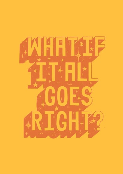 Inspirational Quote - What If It All Goes Right created by Banksia Creative
