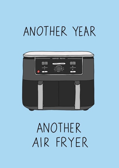 Funny birthday card - Another year, another air fryer created by Becky Wood