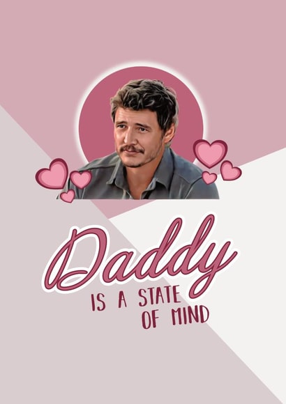 Pedro Pascal Daddy Is a State of Mind The Last of Us Funny TikTok Meme card created by The Happy Mind Co.