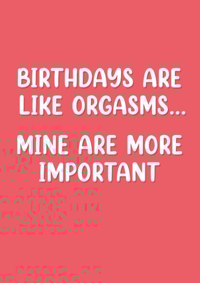 Funny Birthday Card - Orgasms - More Important created by Picardso