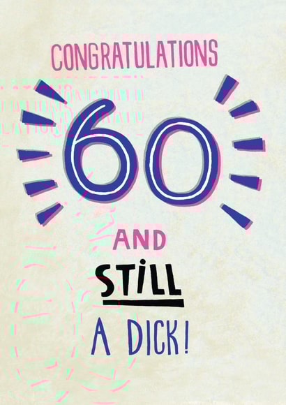 60th birthday card - 60 and still a dick! created by Pencilface