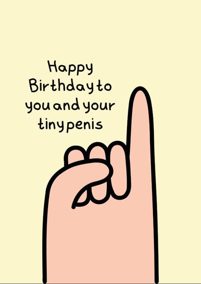 Happy Birthday to you and your tiny penis created by Tanya Pyrka