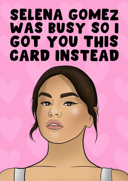Funny Birthday Card - Selena Gomez created by PearlandRosePrints