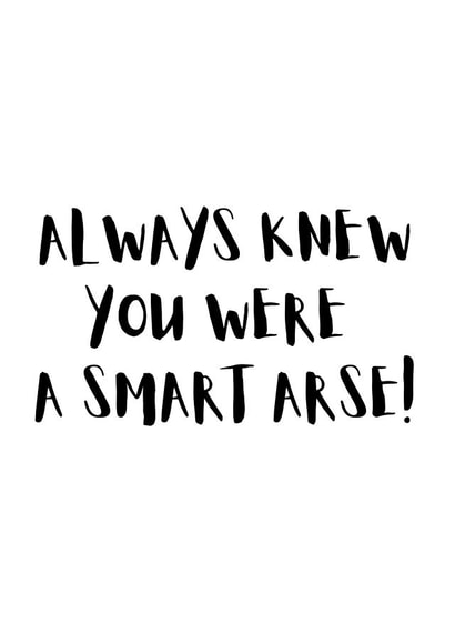 Cheeky congratulations card for graduates - Always Knew You Were A Smart Arse created by UAI Designs