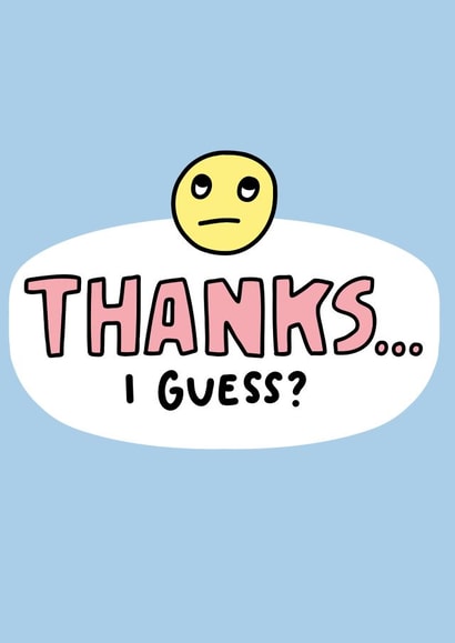 Thanks... I Guess? Sarcastic Thank You Card created by Angela Chick