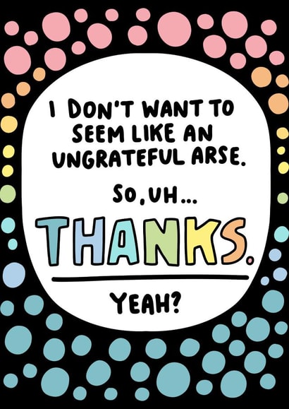 Sarcastic Thank You Card - Ungrateful Arse - Thanks. Yeah? created by Angela Chick