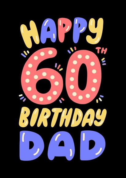 Happy 60th Birthday Dad - For Him - 60 - Father - Bright and Colourful Birthday created by @studio27eleven