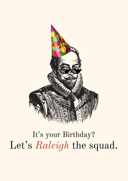 Historical Pun Birthday Card - Funny - Let's Raleigh the squad created by Historical Puns