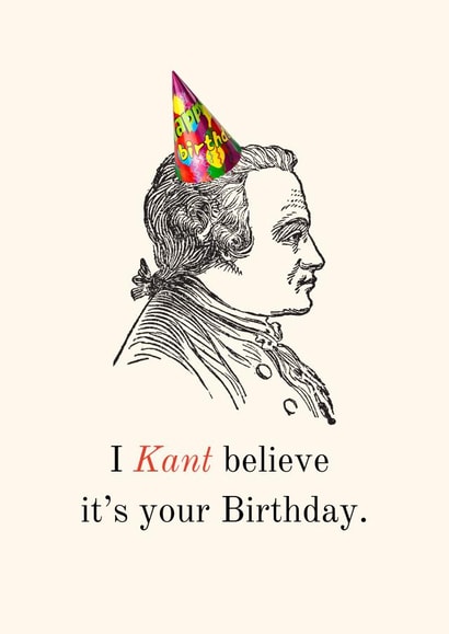 Historical Pun - I Kant believe it's your Birthday - Funny created by Historical Puns