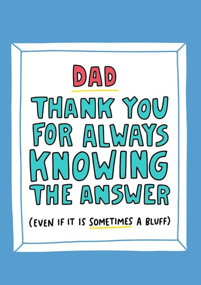 Funny Father's Day Card - Dad Thank You For Always Knowing The Answer created by Angela Chick