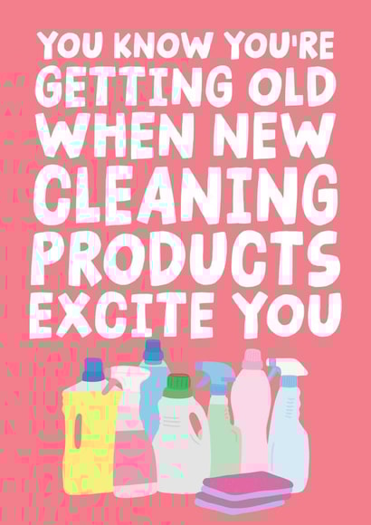 You Know You're Getting Old When new Cleaning Products Excite You Funny Card created by Studio Doodles