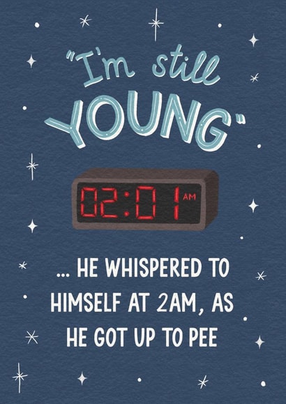 Funny Birthday Card -- Still Young with a 2am Pee created by Silky Rose Design