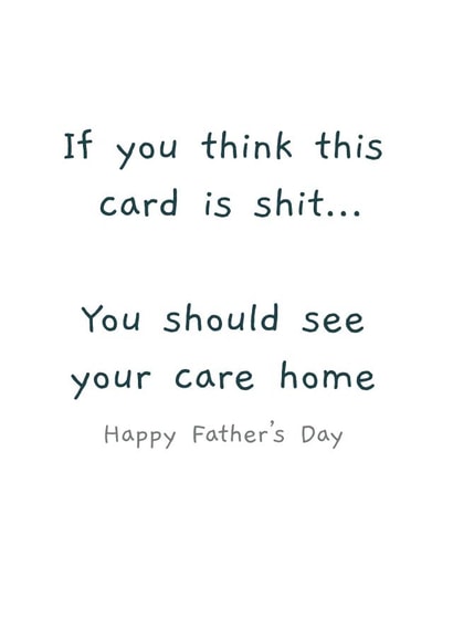 Rude Father's Day Card - Care Home - If You Think This Card Is Shit... You Should See Your Care Home created by Picardso
