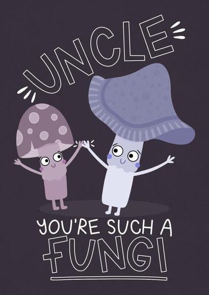 Uncle Pun Card - Fungi Mushroom Card - For Uncle - From Niece - From Nephew created by Ludicrous Prints
