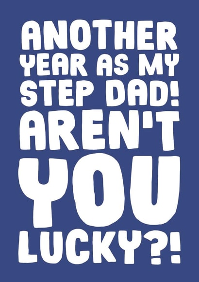 Another Year As My Step Dad Aren't You Lucky - Funny Fathers Day Card created by Studio Doodles