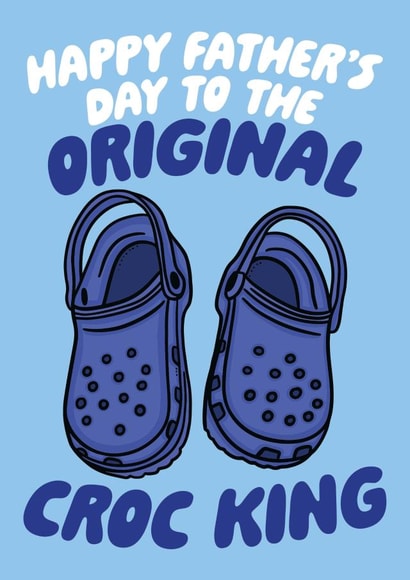 Happy Father's Day To The Original Croc King - Funny Father's Day Card created by Studio Doodles