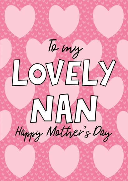 Happy mothers day Nan, Lovely Nan, the best nan, love you nan, Happy nan, hearts created by By Emma Dearling