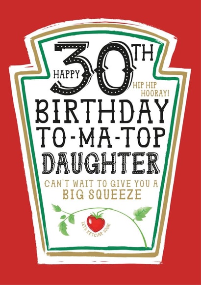 Funny Daughter 30th Birthday Card - Heinz Tomato Ketchup Sauce created by la la la Designs