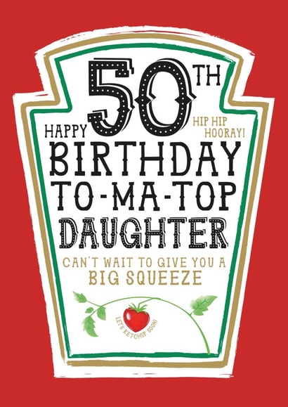 Funny Daughter 50th Birthday Card - Heinz Tomato Ketchup Sauce created by la la la Designs