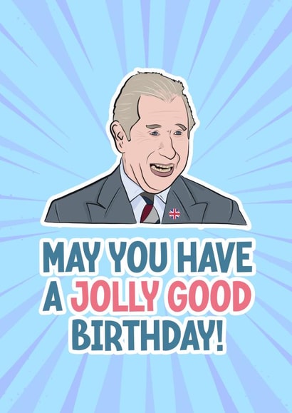 Funny King Charles Jolly Good Birthday card. created by TeHe Gifts