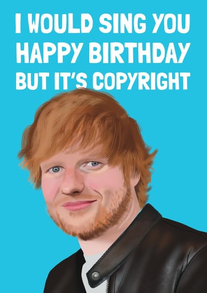 Funny Birthday Card - Ed Sheeran - Copyright created by AbiGoLucky