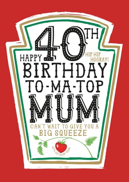 Funny Mum 40th Birthday Card - Heinz Tomato Ketchup Sauce created by  la la la     Designs