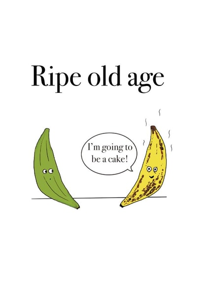 Funny birthday card for friends that are getting older - ripe old age-banana created by Sophie Pollock