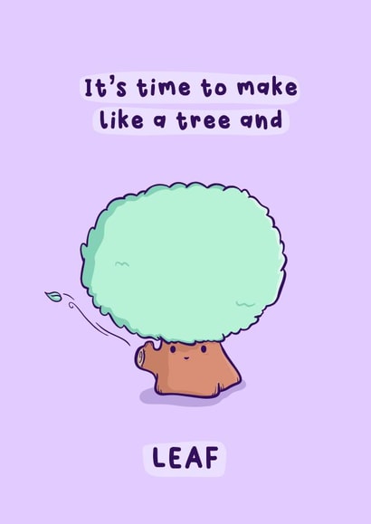 Funny Leaving card - Make like a tree and leaf created by Daniella Illustrates