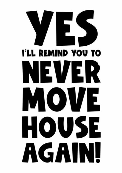 Funny New Home Card - Never Move Again created by Naomi Park