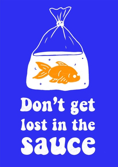 Funny Send a Smile Card for Friends - Goldfish - Don’t Get Lost In The Sauce created by Butter Bean Sketch Club