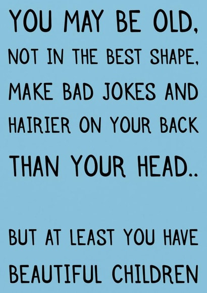 Funny card for dad - given for fathers day or birthday. About beautiful children created by Laughable Letters