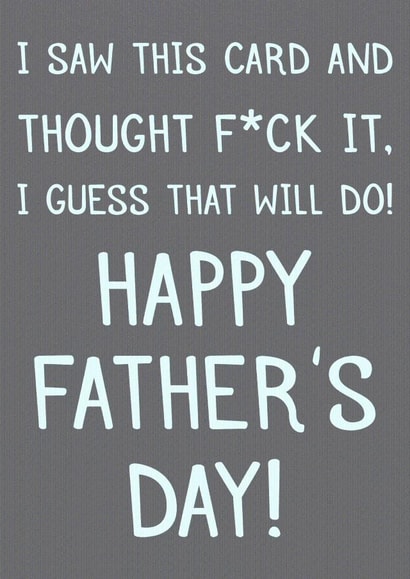 Funny fathers day card saying that this card will do created by Laughable Letters