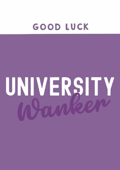 Cheeky Good Luck Card - University Wanker created by Giddy Kipper