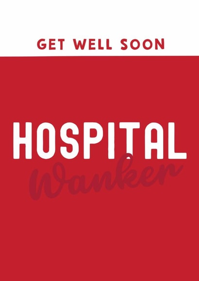 Cheeky Get Well Card - Hospital Wanker created by Giddy Kipper