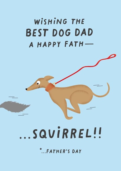 Funny Father's Day Card From The Dog - Wishing The Best Dog Dad A Happy Fath - Squirrel!! created by Studio Mads