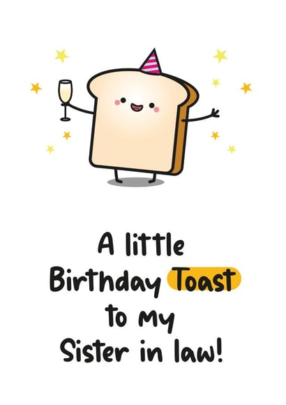 Cute Birthday Card For - A Little Birthday Toast - Sister In Law - Food Pun created by Twisted Haggis