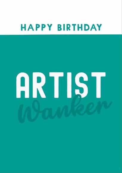 Funny Birthday Card - Artist Wanker created by Giddy Kipper