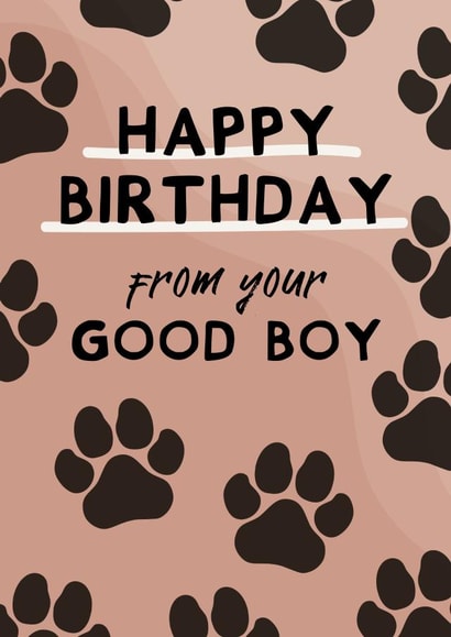 HAPPY BIRTHDAY FROM YOUR GOOD BOY created by From The Dog