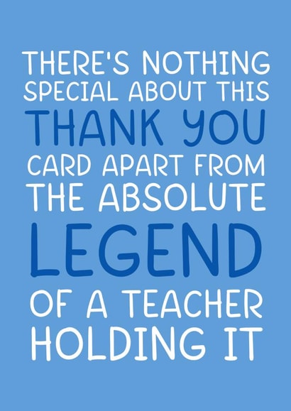 'Absolute Legend of a Teacher' Blue Funny and Cheeky Thank You Teacher Card. created by Brogan Thomas
