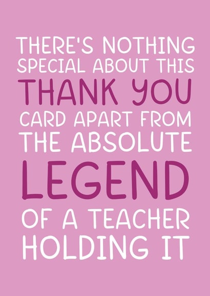 'Absolute Legend of a Teacher' Pink Funny and Cheeky Thank You Teacher Card created by Brogan Thomas