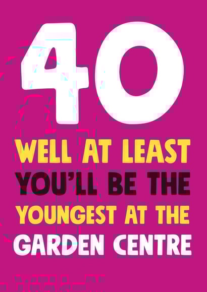 40th Birthday Youngest in the Garden Centre Card created by Roll Creative