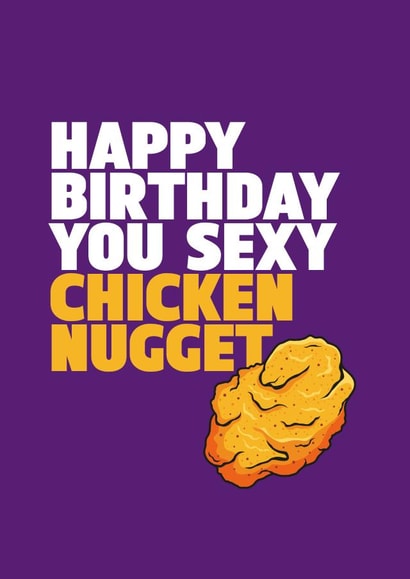 Happy Birthday You Sexy Chicken Nugget created by Wottahoot Rude Cards