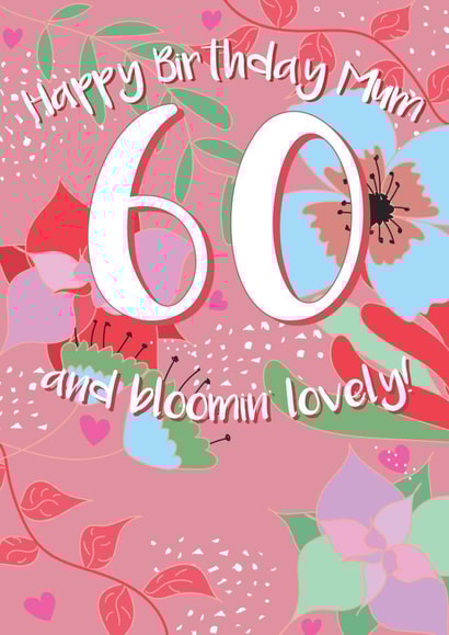 60 And Bloomin' Lovely - Happy 60th Mum created by @Laura Lonsdale Designs