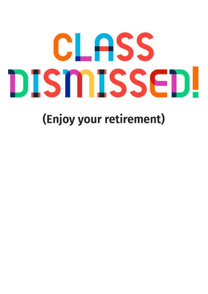 Funny Retirement Card - Teacher - Class Dismissed created by POP FIZZ