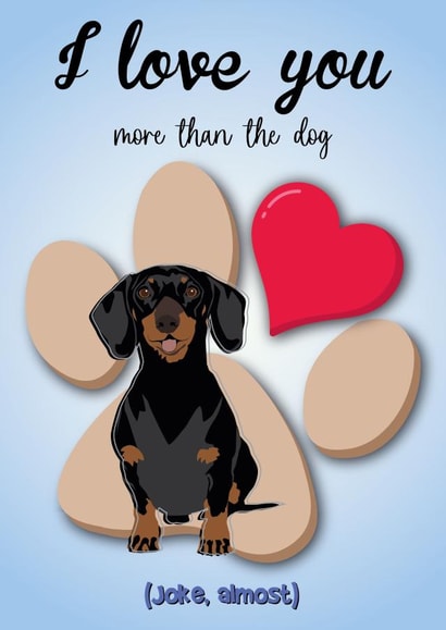 I Love You More Than the Dog Dachshund Card - Perfect for Friendship or Partners created by Toff London