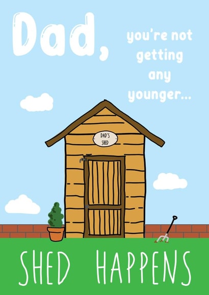 Funny Dad Birthday Card - Shed Happens - Gardener, Dad, Father, Garden Shed created by Hey Lyla Designs