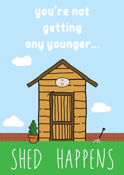 Funny Birthday Card For Any Gardener Or Shed Fanatic - Shed Happens created by Hey Lyla Designs