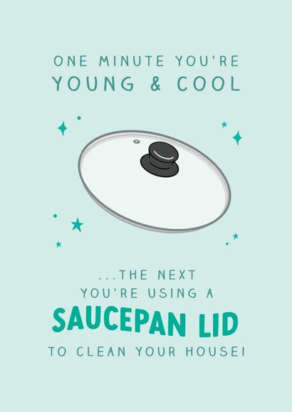 Funny Saucepan Lid Birthday Card - One Minute You're Young and Cool created by The Cake Thief